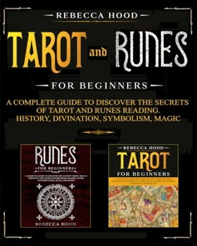 Paperback Tarot and Runes for Beginners: A Complete Guide to Discover the Secrets of Tarot and Runes Reading. History, Divination, Symbolism, Magic Book