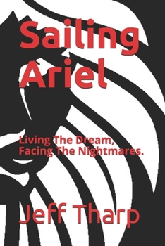 Paperback Sailing Ariel: Living The Dream, Facing The Nightmares. Book