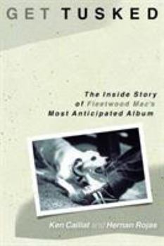 Hardcover Get Tusked: The Inside Story of Fleetwood Mac's Most Anticipated Album Book