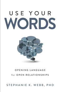 Paperback Use Your Words: Opening Language for Open Relationships Book