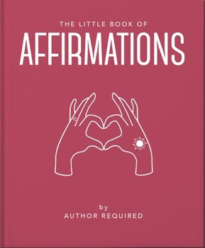 Hardcover The Little Book of Affirmations: Uplifting Quotes and Positivity Practices Book