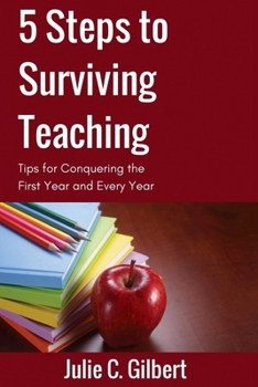 Paperback 5 Steps to Surviving Teaching: Tips for Conquering the First Year and Every Year Book