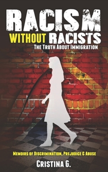 Racism Without Racists: the Truth about Immigration : Memoirs of Discrimination, Prejudice and Abuse