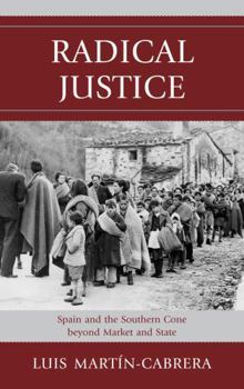 Hardcover Radical Justice: Spain and the Southern Cone Beyond Market and State Book