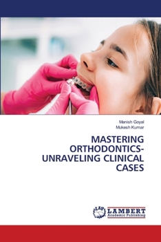 Paperback Mastering Orthodontics- Unraveling Clinical Cases Book