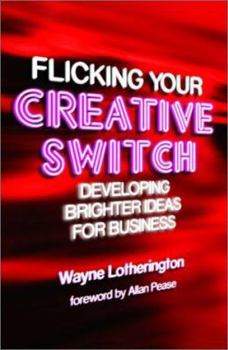 Paperback Flicking Your Creative Switch: Developing Brighter Ideas for Business Book