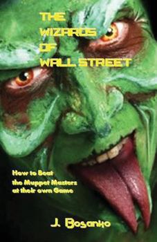 Paperback The Wizards of Wall Street: How to Beat the Muppet Masters at Their Own Game Book