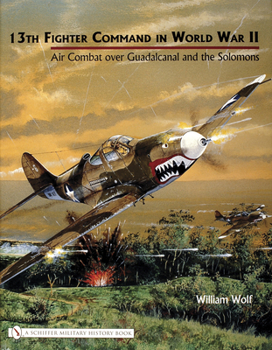 Hardcover 13th Fighter Command in World War II: Air Combat Over Guadalcanal and the Solomons Book