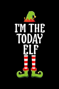 Paperback I'm the Today Elf: Blank Lined Family Matching Christmas Diary - Best Christmas gift Notebook And Journal - 6x9 Inch 120 Pages White Pape Book