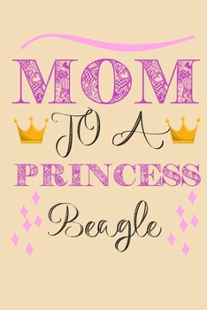 Mom To A Princess Beagle: Weekly Dog Training Goals Log - Record Your Dog’s Training and Growth - Novelty Gift For Dog Owners