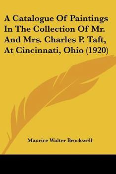 Paperback A Catalogue Of Paintings In The Collection Of Mr. And Mrs. Charles P. Taft, At Cincinnati, Ohio (1920) Book