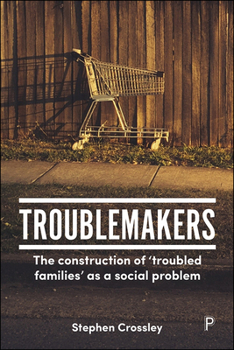 Hardcover Troublemakers: The Construction of 'Troubled Families' as a Social Problem Book