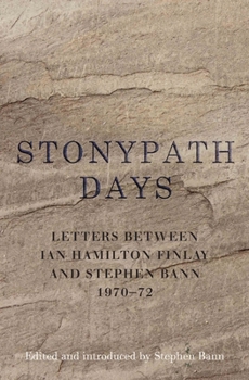 Hardcover Stonypath Days: Letters Between Ian Hamilton Finlay and Stephen Bann 1970-72 Book