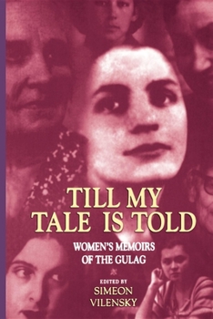 Till My Tale Is Told: Womens Memoirs of the Gulag - Book  of the Indiana-Michigan Series in Russian and East European Studies