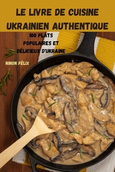 Paperback Le Livre de Cuisine Ukrainien Authentique [French] Book