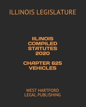 Paperback Iilinois Compiled Statutes 2020 Chapter 625 Vehicles: West Hartford Legal Publishing Book