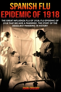 Paperback Spanish Flu Epidemic Of 1918: The Great Influenza Flu Of 1918; That Became A Deadliest Pandemic In History Book