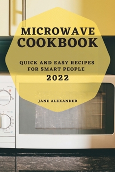 Paperback Microwave Cookbook 2022: Quick and Easy Recipes for Smart People Book