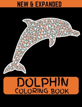 Dolphin Coloring Book (New & Expanded): Coloring Pages for Teenagers, Tweens, Older Kids, Boys & Girls