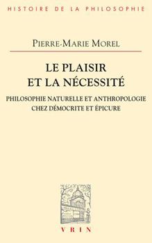 Paperback Le Plaisir Et La Necessite: Philosophie Naturelle Et Anthropologie Chez Democrite Et Epicure [French] Book