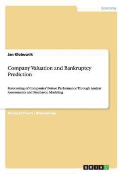 Paperback Company Valuation and Bankruptcy Prediction: Forecasting of Companies' Future Performance Through Analyst Assessments and Stochastic Modeling Book