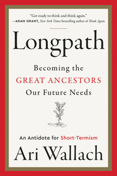 Hardcover Longpath: Becoming the Great Ancestors Our Future Needs - An Antidote for Short-Termism Book