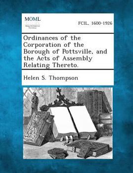 Paperback Ordinances of the Corporation of the Borough of Pottsville, and the Acts of Assembly Relating Thereto. Book