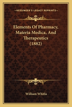 Paperback Elements Of Pharmacy, Materia Medica, And Therapeutics (1882) Book