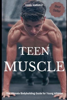 Paperback Teen Muscle: The Ultimate Bodybuilding Guide for Young Athletes Book