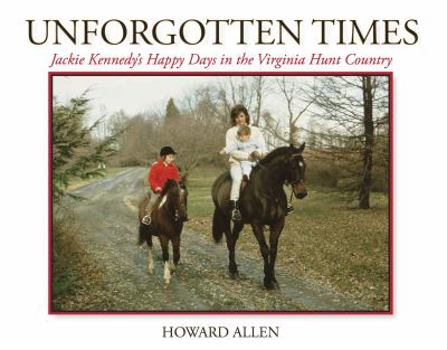 Hardcover "Unforgotten Times": Jackie Kennedy's Happy Days in the Virginia Hunt Country Book