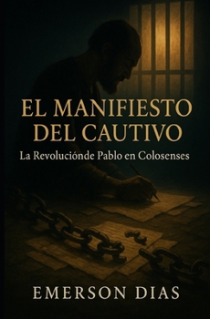 Paperback El Manifiesto del Cautivo: La Revolución de Pablo en Colosas [Spanish] Book