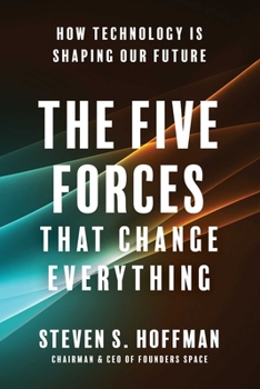 Hardcover The Five Forces That Change Everything: How Technology Is Shaping Our Future Book