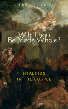 Paperback Wilt Thou Be Made Whole?: Healings in the Gospels Book