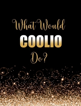 What Would Coolio Do?: Large Notebook/Diary/Journal for Writing 100 Pages, Coolio Gift for Fans