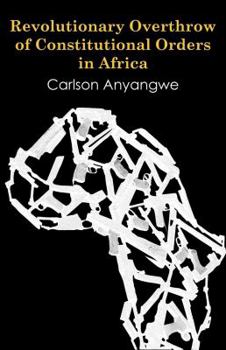 Paperback Revolutionary Overthrow of Constitutional Orders in Africa Book