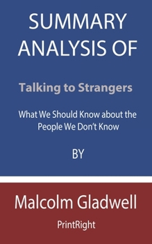 Paperback Summary Analysis Of Talking to Strangers: What We Should Know about the People We Don't Know By Malcolm Gladwell Book