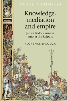 Hardcover Knowledge, Mediation and Empire: James Tod's Journeys Among the Rajputs Book