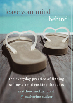 Paperback Leave Your Mind Behind: The Everyday Practice of Finding Stillness Amid Rushing Thoughts Book