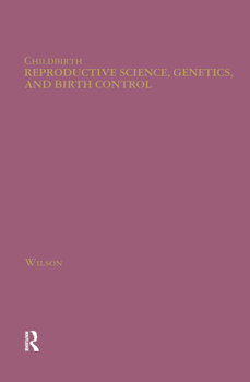 Reproductive Science, Genetics, and Birth Control (Childbirth: Changing Ideas and Practices in Britain and America, 1600 to the Present)
