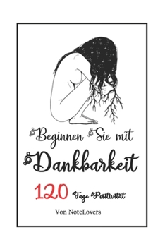 Beginnen Sie mit Dankbarkeit: 120 Tage Positivität