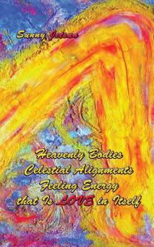 Paperback Heavenly Bodies Celestial Alignments Feeling Energy that Is LOVE in Itself Book