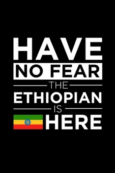 Paperback Have No Fear The Ethiopian is here Journal Ethiopian Pride Ethiopia Proud Patriotic 120 pages 6 x 9 journal: Blank Journal for those Patriotic about t Book