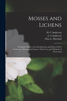 Paperback Mosses and Lichens: A Popular Guide to the Identification and Study of our Commoner Mosses and Lichens, Their Uses, and Methods of Preserv Book