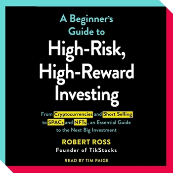 Audio CD The Beginner's Guide to High-Risk, High-Reward Investing: From Cryptocurrencies and Short Selling to Spacs and Nfts, an Essential Guide to the Next Bi Book