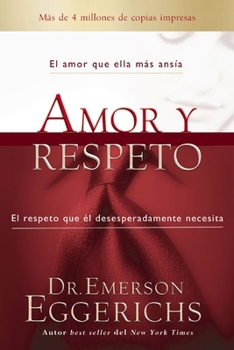 Amor y respeto: El amor que ella más ansía, el respeto que él desesperadamente necesita (Spanish Edition)