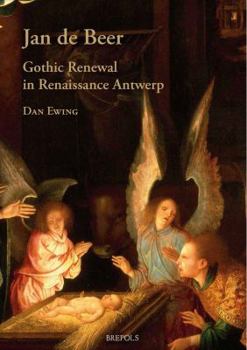 Hardcover Jan de Beer, Gothic Renewal in Renaissance Antwerp [Middle_Dutch] Book