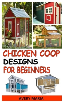 Chicken COOP Designs for Beginners: A Complete Guide to Build Chicken COOP