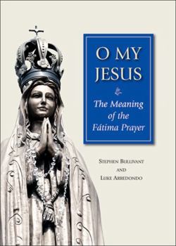 Paperback O My Jesus: The Meaning of the Fátima Prayer Book