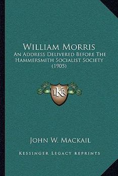 Paperback William Morris: An Address Delivered Before The Hammersmith Socialist Society (1905) Book