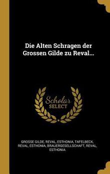 Hardcover Die Alten Schragen der Grossen Gilde zu Reval... [German] Book